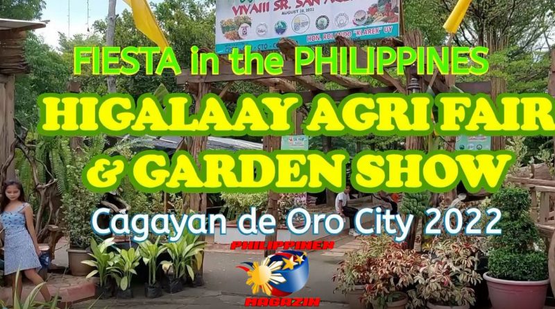 PHILIPPINEN MAGAZIN - VIDEOKANAL - PHILIPPINES FIESTAS | HIGALAAY AGRI FAIR & GARDEN SHOW | Cagayan de Oro City 2022