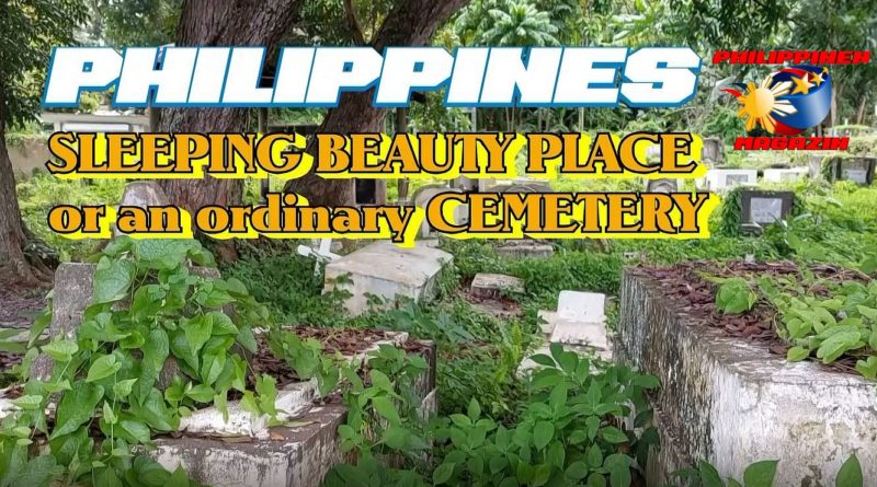 PHILIPPINEN MAGAZIN - VIDEOKANAL - PHILIPPINEN | DORNRÖSCHEN oder ein gewöhnlicher FRIEDHOF